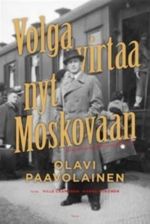 Volga virtaa nyt Moskovaan. Kirjoituksia Neuvostoliitosta