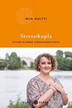 Stressikupla - hyvää elämää ilman ahdistusta