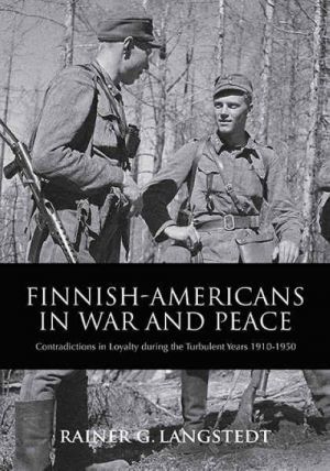 Finnish-Americans in War and Peace. Contradictions in Loyalty during the turbulent Years 1910-1950