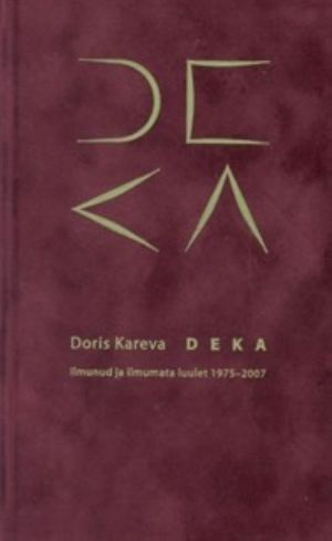 Deka. Ilmunud ja ilmumata luulet 1975-2007