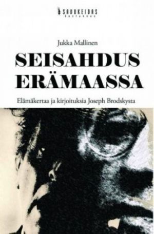 Seisahdus eramaassa - Elamakertaa ja kirjoituksia Joseph Brodskysta.