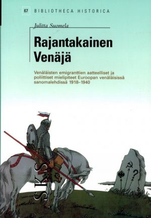 Rajantakainen Venäjä. Venäläisten emigranttien aatteellis-poliittiset mielipiteet Euroopan venäläisissä sanomalehdissä vuosina 1918-1940