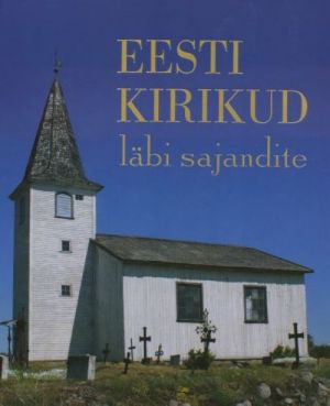 EESTI KIRIKUD LÄBI SAJANDITE