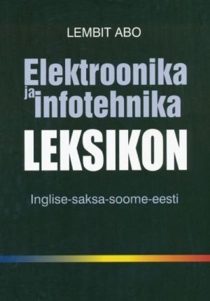 ELEKTROONIKA JA INFOTEHNIKA LEKSIKON. INGLISE-SAKSA-SOOME-EESTI