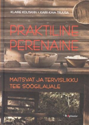 PRAKTILINE PERENAINE. MAITSVAT JA TERVISLIKKU TEIE SÖÖGILAUALE