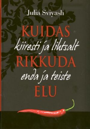 KUIDAS KIIRESTI JA LIHTSALT RIKKUDA ENDA JA TEISTE ELU