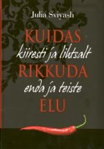 KUIDAS KIIRESTI JA LIHTSALT RIKKUDA ENDA JA TEISTE ELU