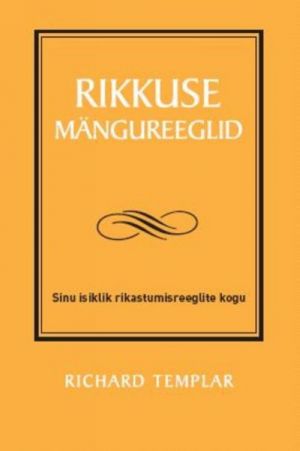 RIKKUSE MÄNGUREEGLID. SINU ISIKLIK RIKASTUMISREEGLITE KOGU