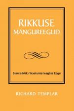 RIKKUSE MÄNGUREEGLID. SINU ISIKLIK RIKASTUMISREEGLITE KOGU