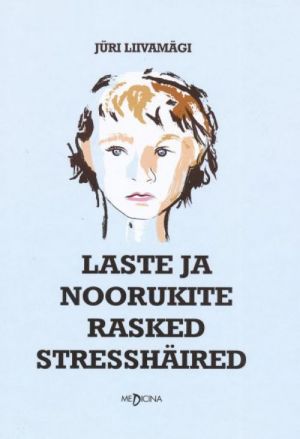 LASTE JA NOORUKITE RASKED STRESSHÄIRED