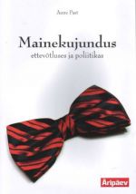 MAINEKUJUNDUS ETTEVOTLUSES JA POLIITIKAS