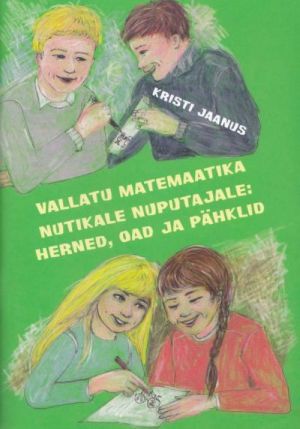 VALLATU MATEMAATIKA NUTIKALE NUPUTAJALE: HERNED, OAD JA PÄHKLID