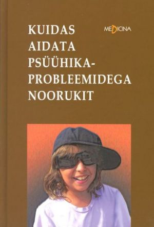 KUIDAS AIDATA PSÜÜHIKAPROBLEEMIDEGA NOORUKIT