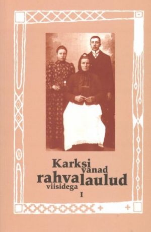 KARKSI VANAD RAHVALAULUD VIISIDEGA I