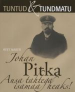 JOHAN PITKA. AUSA TAHTEGA ISAMAA HEAKS!