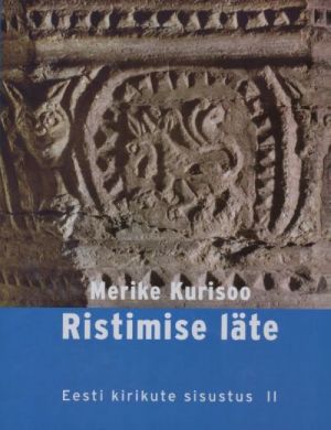 RISTIMISE LÄTE. EESTI KIRIKUTE SISUSTUS II