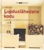 LOODUSLÄHEDANE KODU. LOODUSEST INSPIREERITUD STIILNE ELUASE