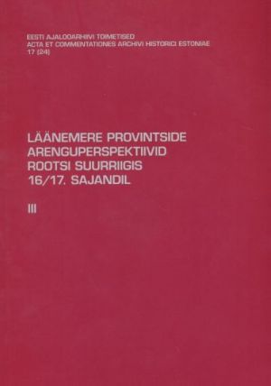 LÄÄNEMERE PROVINTSIDE ARENGUPERSPEKTIIVID ROOTSI SUURRIIGIS 16-17. SAJANDIL III OSA