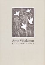 ARNO VIHALEMM. KOGUTUD LUULE