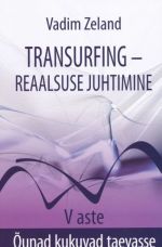 TRANSURFING - REAALSUSE JUHTIMINE V ASTE. ÕUNAD KUKUVAD TAEVASSE