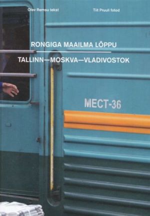 RONGIGA MAAILMA LÕPPU. TALLINN-MOSKVA-VLADIVOSTOK