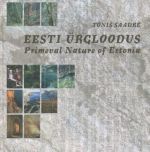 EESTI ÜRGLOODUS / PRIMEVAL NATURE OF ESTONIA