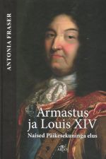 ARMASTUS JA LOUIS XIV. NAISED PÄIKESEKUNINGA ELUS