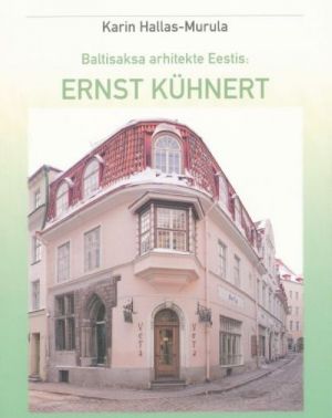 BALTISAKSA ARHITEKTE EESTIS: ERNST KÜHNERT