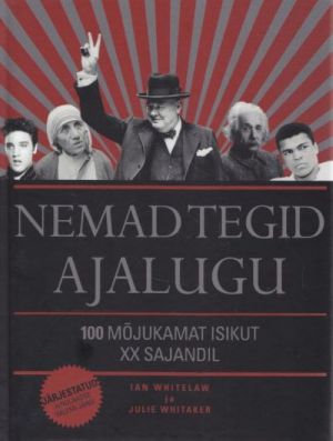 NEMAD TEGID AJALUGU. 100 MÕJUKAMAT ISIKUT XX SAJANDIL