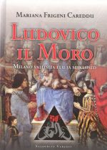 LUDOVICO IL MORO. MILAANO VALITSEJA ELU JA SEIKLUSED