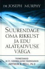 SUURENDAGE OMA RIKKUST JA EDU ALATEADVUSE VÄEGA