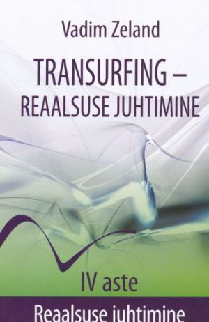 TRANSURFING - REAALSUSE JUHTIMINE IV ASTE. REAALSUSE JUHTIMINE