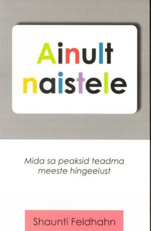 AINULT NAISTELE. MIDA SA PEAKSID TEADMA MEESTE HINGEELUST