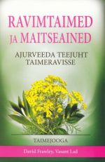 RAVIMTAIMED JA MAITSEAINED. AJURVEEDA TEEJUHT TAIMERAVISSE