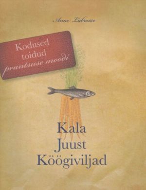 KODUSED TOIDUD PRANTSUSE MOODI. KALA, JUUST, KÖÖGIVILJAD