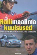 RALLIMAAILMA KUULSUSED. SÕITJAD, SKANDAALID, AUTOD, SÜNDMUSED, RALLID, AVARIID, FAKTID