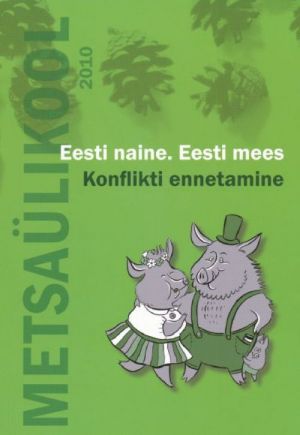 METSAÜLIKOOL 2010. EESTI NAINE. EESTI MEES. KONFLIKTI ENNETAMINE