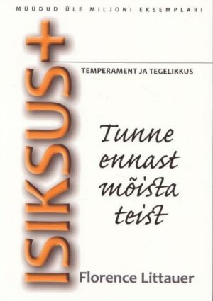 ISIKSUS+: TUNNE ENNAST MÕISTA TEIST. TEMPERAMENT JA TEGELIKKUS