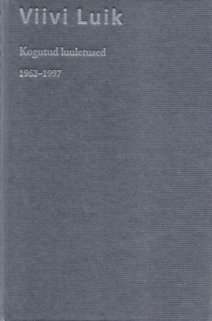 VIIVI LUIK. KOGUTUD LUULETUSED 1962-1997