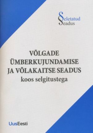 VOLGADE ÜMBERKUJUNDAMISE JA VOLAKAITSE SEADUS KOOS SELGITUSTEGA