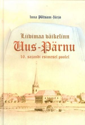 LIIVIMAA VÄIKELINN UUS-PÄRNU. 16.SAJANDI ESIMESEL POOLEL