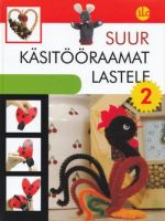 SUUR KÄSITÖÖRAAMAT LASTELE 2