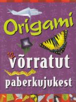 ORIGAMI. 12 VÕRRATUT PABERKUJUKEST