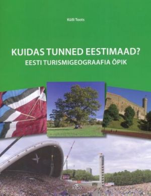 KUIDAS TUNNED EESTIMAAD? EESTI TURISMIGEOGRAAFIA OPIK