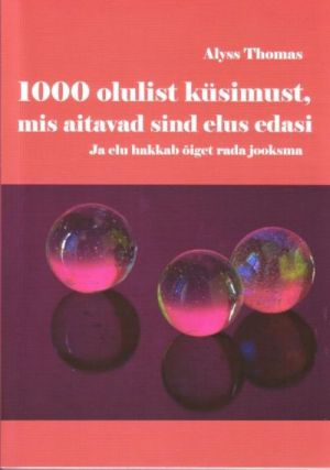 1000 OLULIST KÜSIMUST, MIS AITAVAD SIND ELUS EDASI