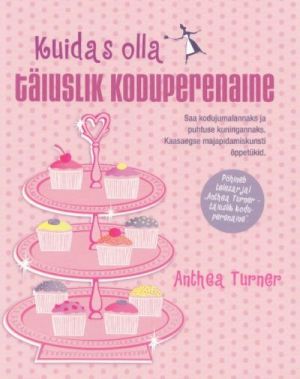 KUIDAS OLLA TÄIUSLIK KODUPERENAINE