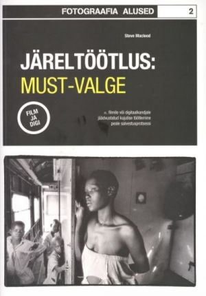 JÄRELTÖÖTLUS: MUST-VALGE. FOTOGRAAFIA ALUSED 2