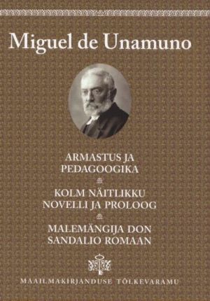 ARMASTUS JA PEDAGOOGIKA. KOLM NÄITLIKKU NOVELLI JA PROLOOG.MALEMÄNGIJA DON SANDALIO ROMAAN