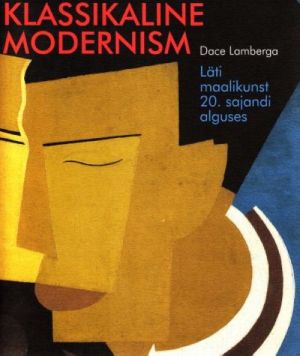 KLASSIKALINE MODERNISM. LÄTI MAALIKUNST 20. SAJANDI ALGUSES