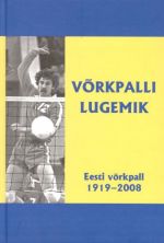 VÕRKPALLI LUGEMIK. EESTI VÕRKPALL 1919-2008